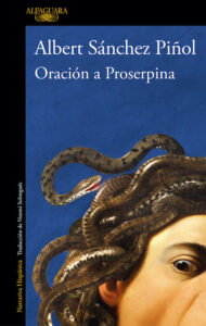 Oración a Proserpina Albert Sánchez Piñol