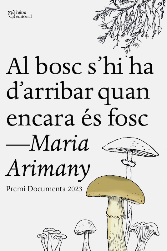 Maria Arimany Al bosc s'hi ha d'arribar quan encara és fosc